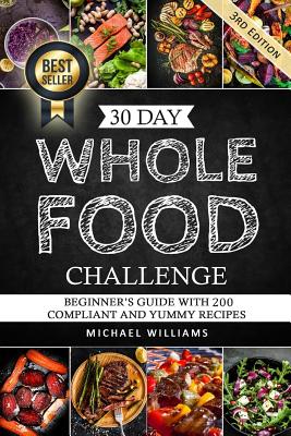 Whole: The 30 Day Whole Foods Challenge: Complete Cookbook of 90-Award Winning Recipes Guaranteed to Lose Weight