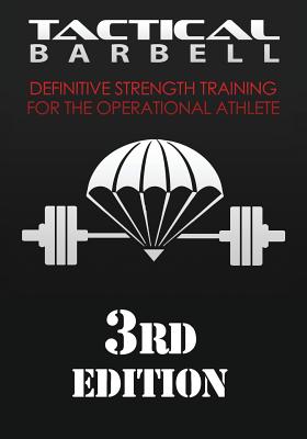 Tactical Barbell : Definitive Strength Training for the Operational Athlete
