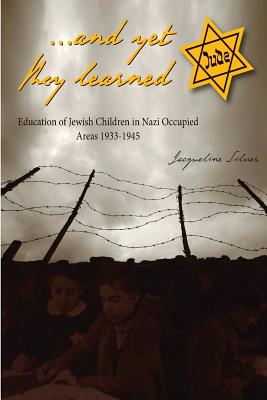 and yet they learned: Education of Jewish Children in Nazi Occupied Areas Between 1933-1945