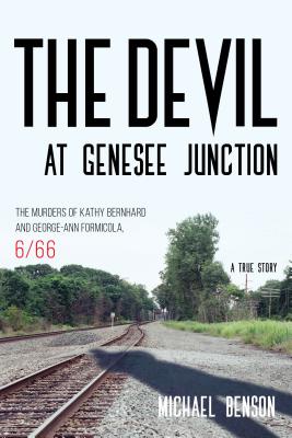 Devil at Genesee Junction: The Murders of Kathy Bernhard and George-Ann Formicola, 6/66