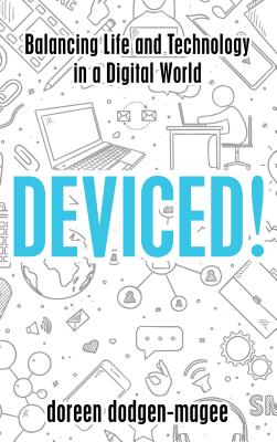 Image for Deviced!: Balancing Life and Technology in a Digital World