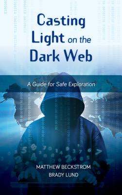 Image for Casting Light on the Dark Web: A Guide for Safe Exploration (LITA Guides) Casting Light on the Dark Web: A Guide for Safe Exploration (LITA Guides)