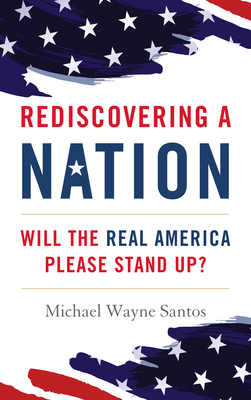 Image for Rediscovering a Nation: Will the Real America Please Stand Up Rediscovering a Nation: Will the Real America Please Stand Up
