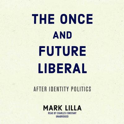 Image for The Once and Future Liberal: After Identity Politics