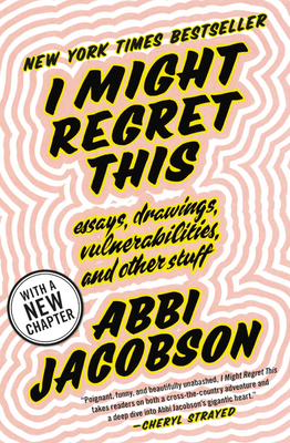 Image for I Might Regret This: Essays, Drawings, Vulnerabilities, and Other Stuff
