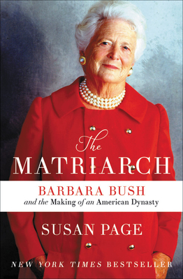 Matriarch: Barbara Bush and the Making of an American Dynasty