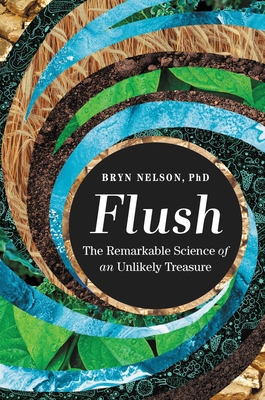 Flush: The Remarkable Science Of An Unlikely Treasure