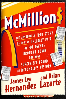 McMillions: The Absolutely True Story of How an Unlikely Pair of FBI Agents Brought Down the Most Supersized Fraud in Fast Food History