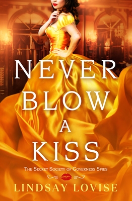 Never Blow a Kiss (The Secret Society of Governess Spies, 1)