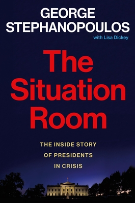 Situation Room: The Inside Story Of Presidents In Crisis