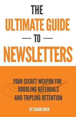 The Ultimate Guide To Newsletters: Your Secret Weapon For Doubling Referrals and Tripling Retention