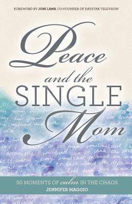 Peace and the Single Mom: 50 moments of calm in the chaos