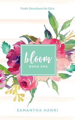 Bloom: Me & God (Bloom: Fresh Devotions for Girls) (Volume 1)