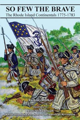 So Few the Brave: Rhode Island Continentals, 1775-1783.