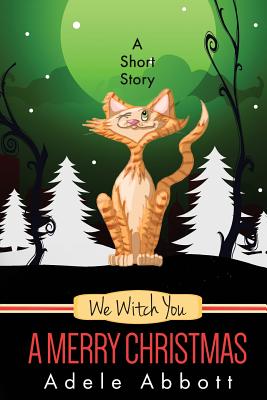 We Witch You A Merry Christmas: A Short Story (A Witch P.I. Mystery)