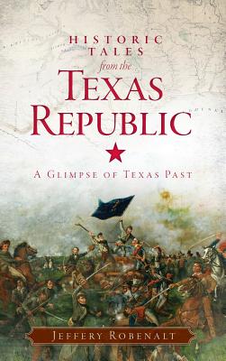 Historic Tales from the Texas Republic: A Glimpse of Texas Past Image for Historic Tales from the Texas Republic: A Glimpse of Texas Past