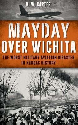 Image for Mayday Over Wichita: The Worst Military Aviation Disaster in Kansas History