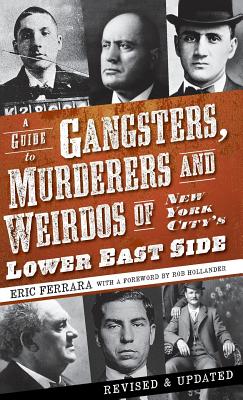A Guide to Gangsters, Murderers and Weirdos of New York City's Lower East Side [Revised and Updated]