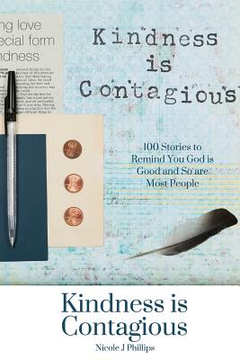 Image for Kindness is Contagious: 100 Stories to Remind You God is Good and So are Most People Kindness is Contagious: 100 Stories to Remind You God is Good and So are Most People