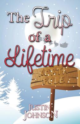 The Trip of a Lifetime (Justin's Christmas Stories)
