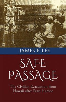 Safe Passage The Civilian Evacuation from Hawaii after Pearl Harbor