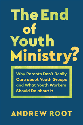 Image for End of Youth Ministry? (Theology for the Life of the World)