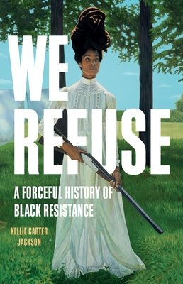 We Refuse A Forceful History Of Black Resistance