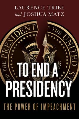 Image for To End a Presidency: The Power of Impeachment To End a Presidency: The Power of Impeachment