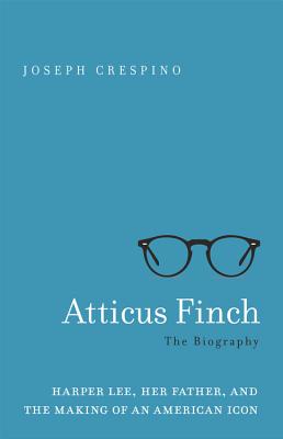 Image for Atticus Finch: The Biography