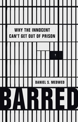 BARRED WHY THE INNOCENT CAN'T GET OUT OF PRISON