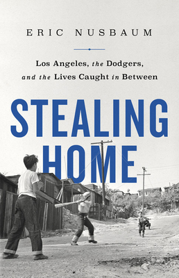 Stealing Home: Los Angeles, The Dodgers, And The Lives Caught In Between
