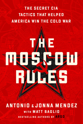 Moscow Rules: The Secret Cia Tactics That Helped America Win The Cold War