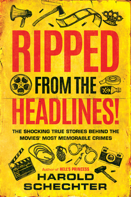 Image for Ripped from the Headlines!: The Shocking True Stories Behind the Movies' Most Memorable Crimes