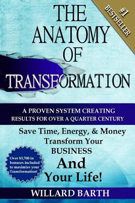 The Anatomy of Transformation: A Proven System Creating Results For Over A Quarter Century