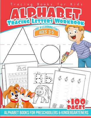 Tracing Books for Kids Alphabet Letters Workbook: Alphabet Books for Preschoolers & Kindergarteners (Pre-K Learning Fun Ages 3-5)