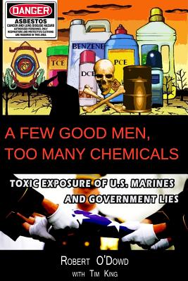 Image for A Few Good Men, Too Many Chemicals: Toxic Exposure of US Marines and Government Lies A Few Good Men, Too Many Chemicals: Toxic Exposure of US Marines and Government Lies