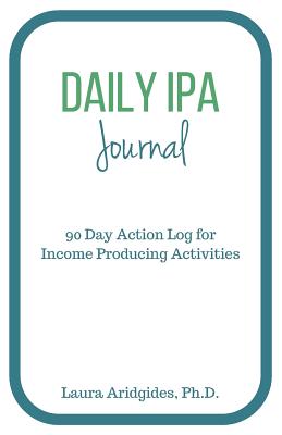 Daily IPA Journal: 90 Day Action Log for Income Producing Activities