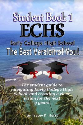 ECHS Guidebook - The Best Version of You: The Student Guide to Navigating Early College High School (ECHS Student Guides)