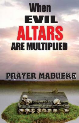 Image for When Evil Altars are Multiplied (Dealing With Evil Altars) When Evil Altars are Multiplied (Dealing With Evil Altars)