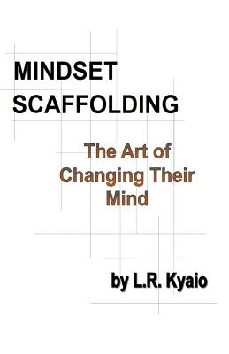 Mindset Scaffolding: The art of changing their Mind