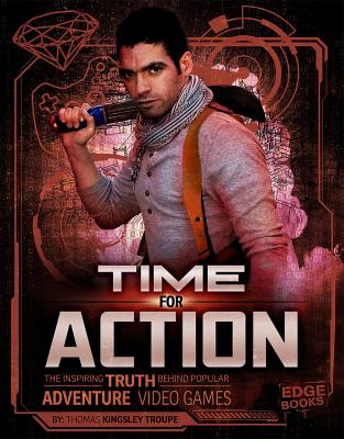 Image for Time for Action: The Inspiring Truth Behind Popular Adventure Video Games (Video Games vs. Reality) Time for Action: The Inspiring Truth Behind Popular Adventure Video Games (Video Games vs. Reality)