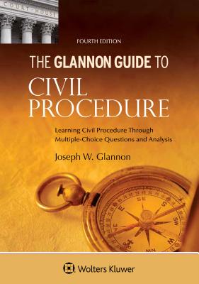Glannon Guide to Civil Procedure: Learning Civil Procedure Through Multiple-Choice Questions and Analysis (Glannon Guides Series)