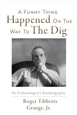 Image for A Funny Thing Happened On the Way to the Dig: An Archaeologists's Autobiography