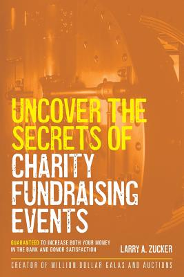 Uncover the Secrets of Charity Fundraising Events: Guaranteed to increase both your money in the bank and donor satisfaction
