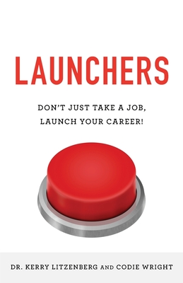 Launchers: Dont Just Take a Job, Launch Your Career!