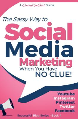 Social Media Marketing - when you have NO CLUE!: Youtube, Instagram, Pinterest, Twitter, Facebook (Beginner Internet Marketing Series)