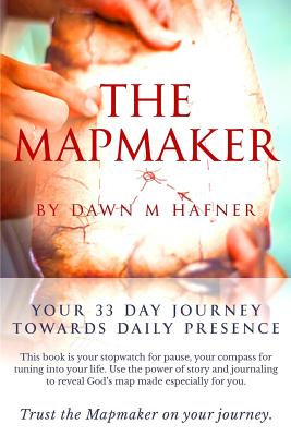 The Mapmaker: Your 33 Day Journey Towards Daily Presence
