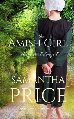 The Amish Girl Who Never Belonged: Amish Romance (Amish Misfits)