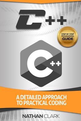 C++: A Detailed Approach to Practical Coding (Step-By-Step C++)