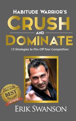Image for Habitude Warrior's Crush and Dominate: 13 Strategies to Piss Off Your Competitors